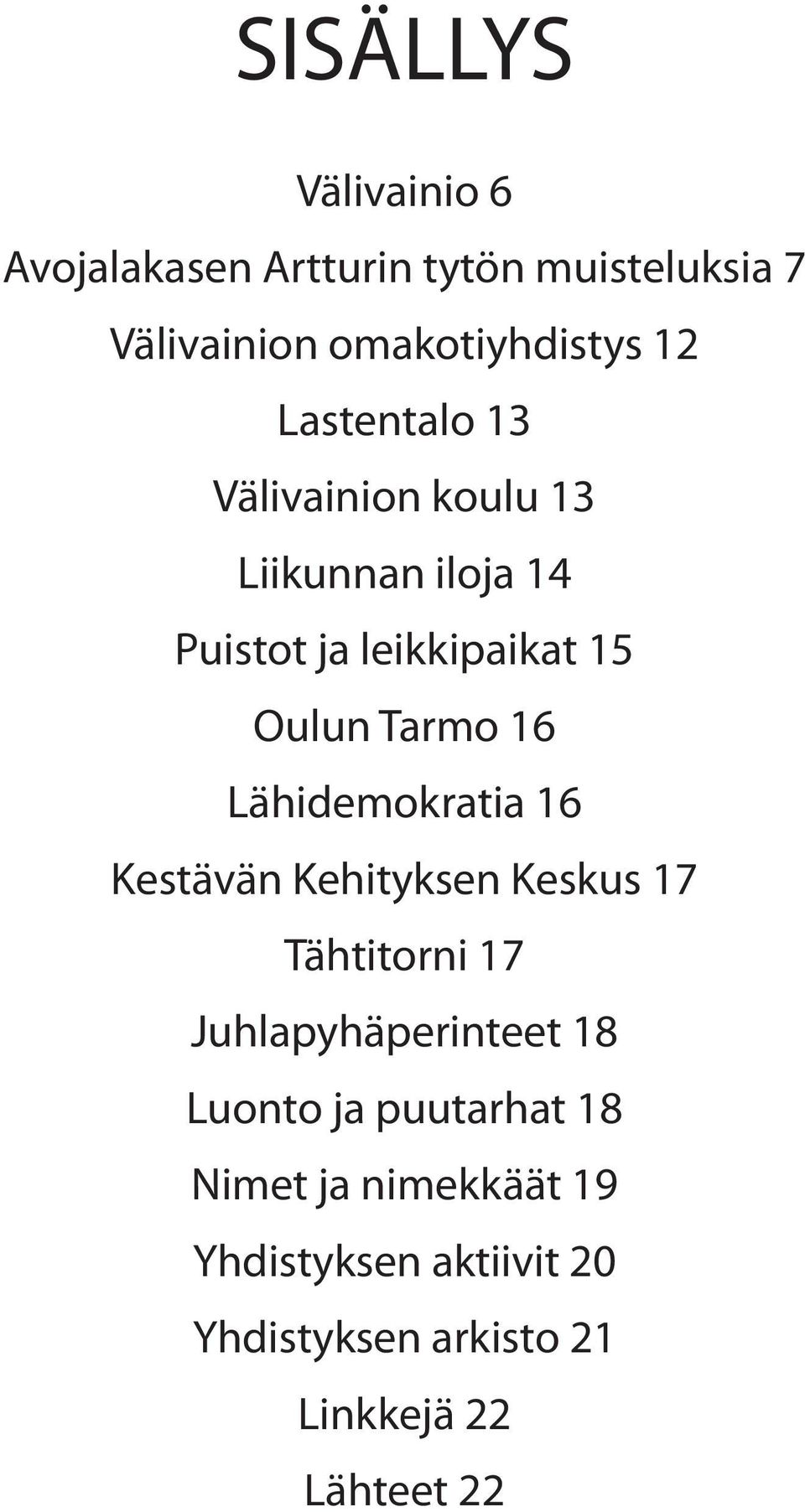 Lähidemokratia 16 Kestävän Kehityksen Keskus 17 Tähtitorni 17 Juhlapyhäperinteet 18 Luonto ja