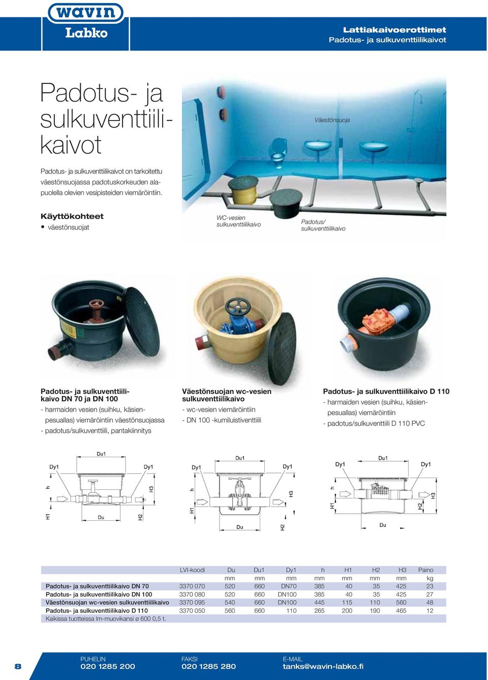 väestönsuojat WC-vesien sulkuventtiilikaivo Padotus/ sulkuventtiilikaivo Padotus- ja sulkuventtiilikaivo DN 70 ja DN 100 - harmaiden vesien (suihku, käsienpesuallas) viemäröintiin väestönsuojassa -