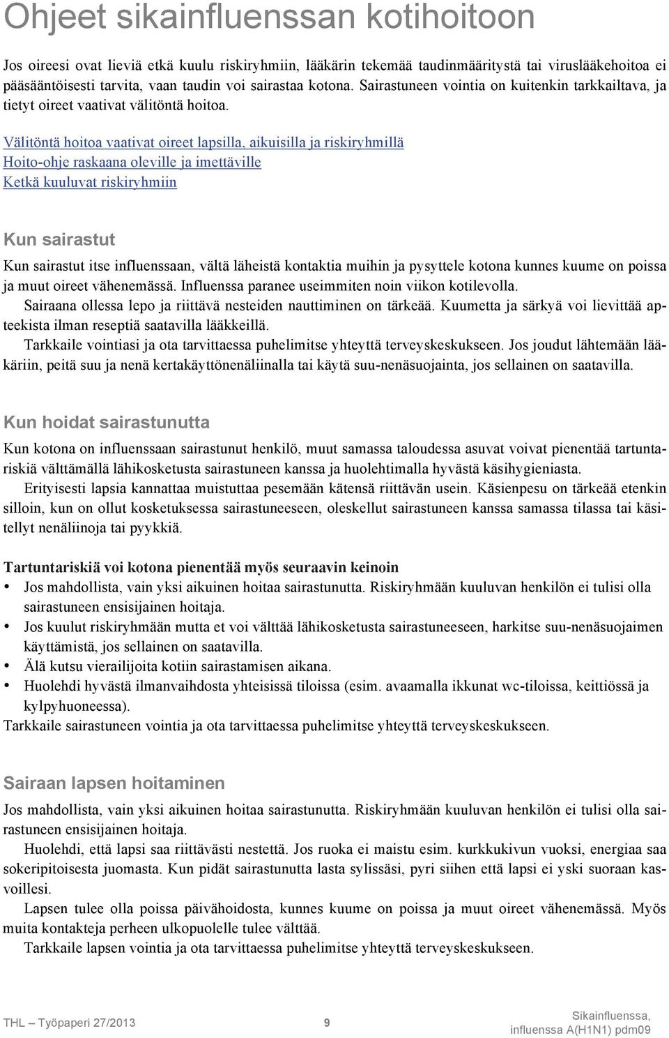 Välitöntä hoitoa vaativat oireet lapsilla, aikuisilla ja riskiryhmillä Hoito-ohje raskaana oleville ja imettäville Ketkä kuuluvat riskiryhmiin Kun sairastut Kun sairastut itse influenssaan, vältä