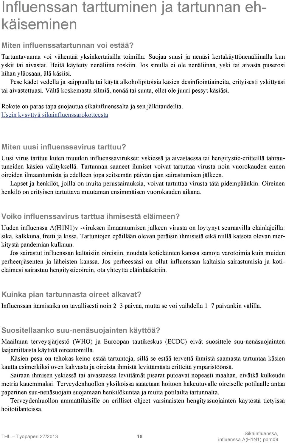 Jos sinulla ei ole nenäliinaa, yski tai aivasta puserosi hihan yläosaan, älä käsiisi.