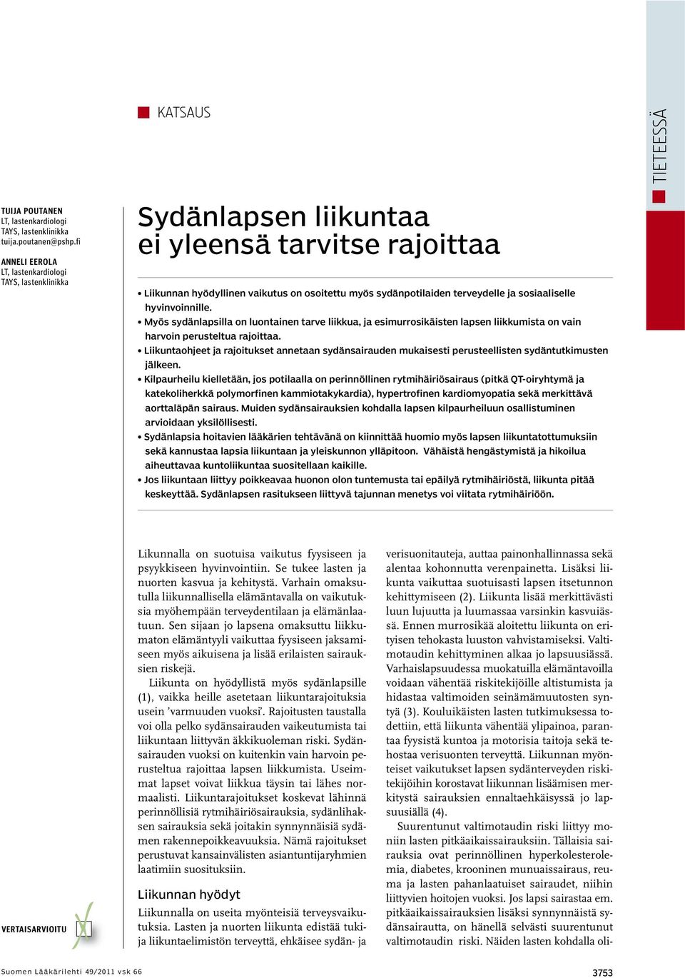 sosiaaliselle hyvinvoinnille. Myös sydänlapsilla on luontainen tarve liikkua, ja esimurrosikäisten lapsen liikkumista on vain harvoin perusteltua rajoittaa.