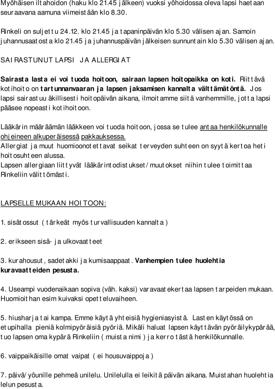 Riittävä kotihoito on tartunnanvaaran ja lapsen jaksamisen kannalta välttämätöntä.
