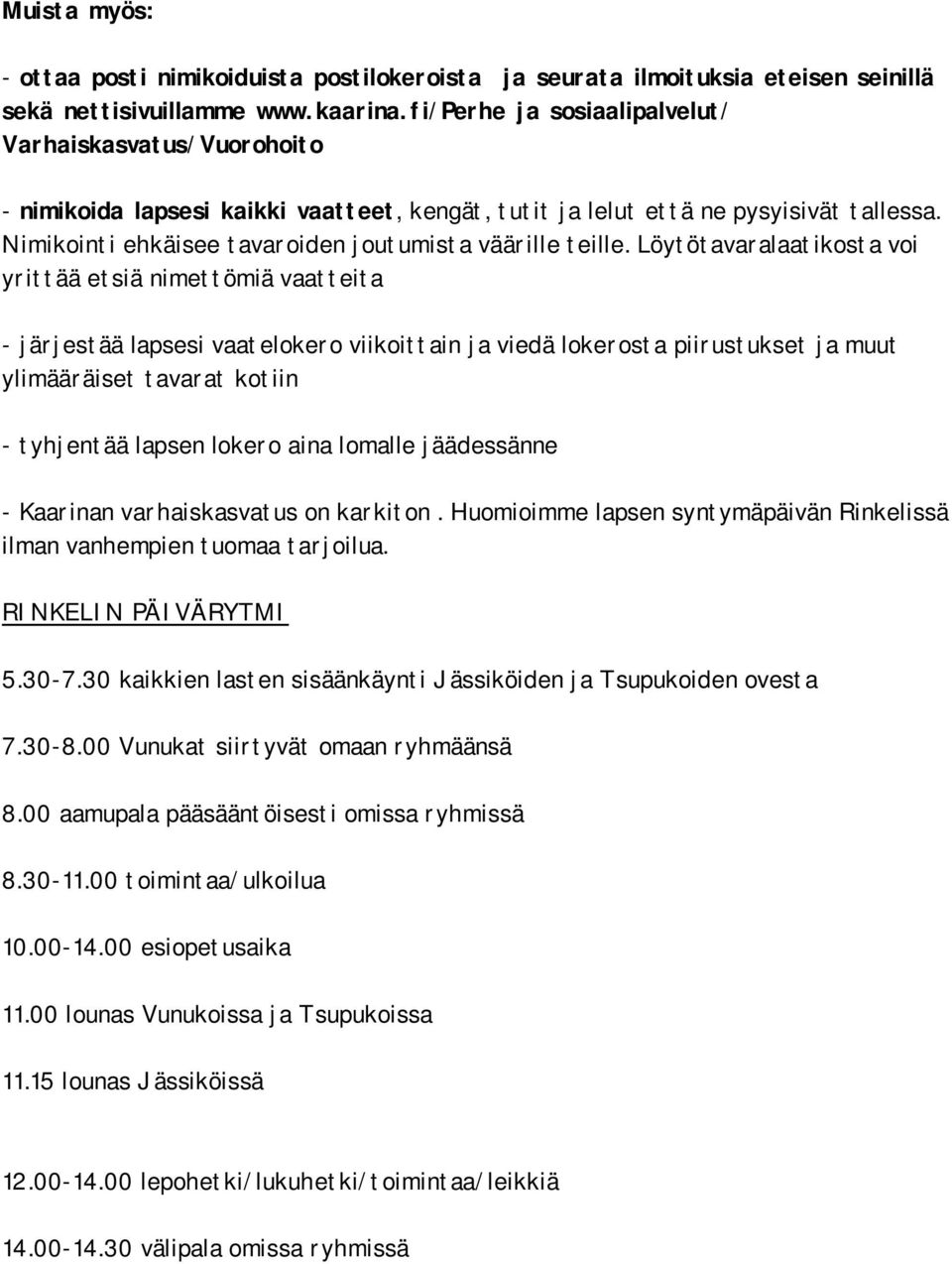 Nimikointi ehkäisee tavaroiden joutumista väärille teille.