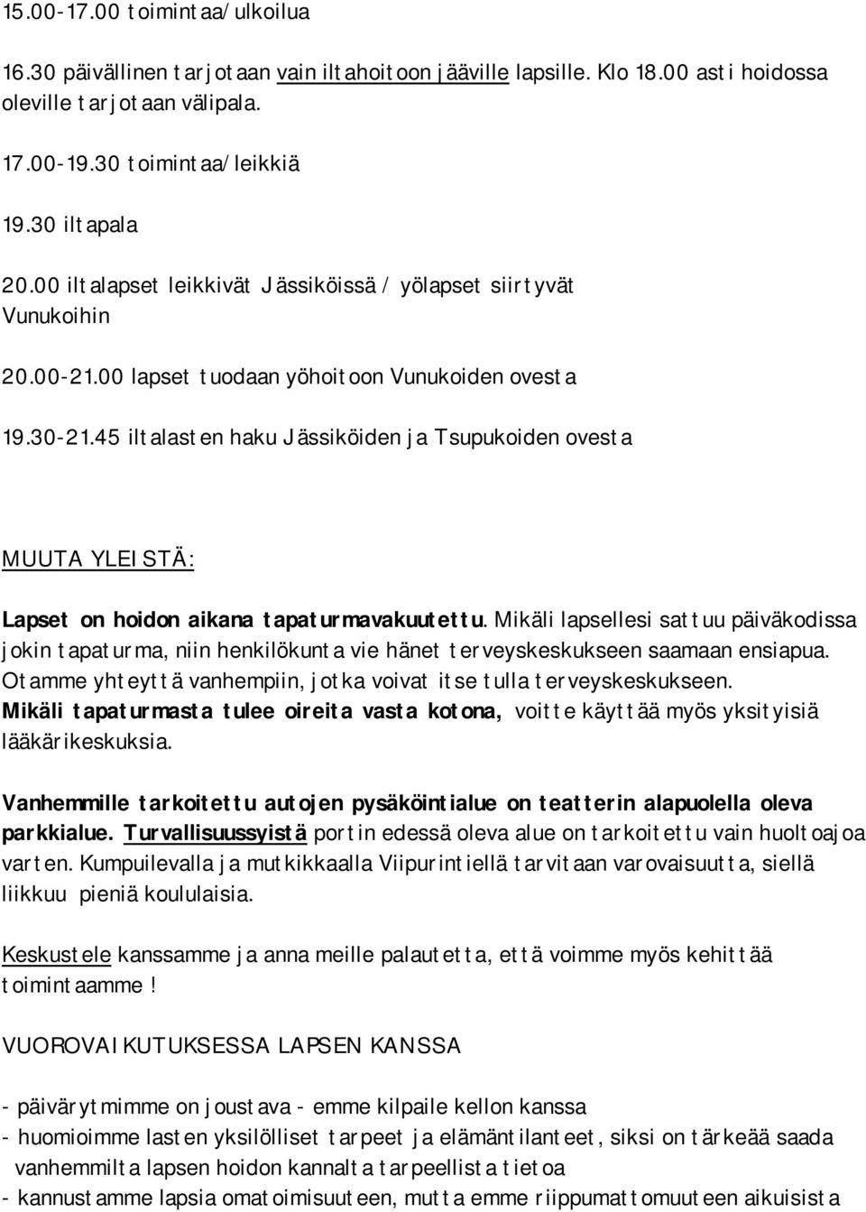 45 iltalasten haku Jässiköiden ja Tsupukoiden ovesta MUUTA YLEISTÄ: Lapset on hoidon aikana tapaturmavakuutettu.