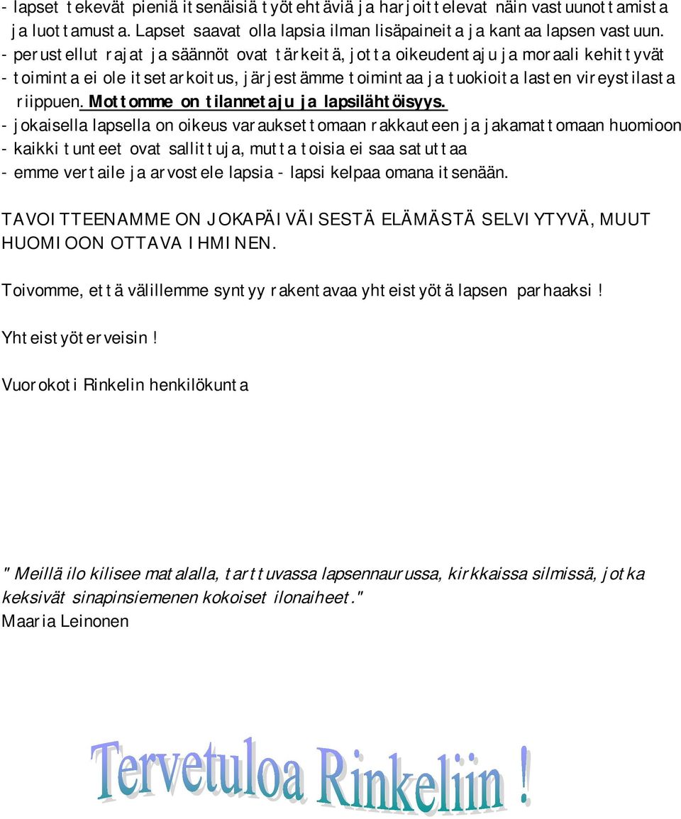 Mottomme on tilannetaju ja lapsilähtöisyys.