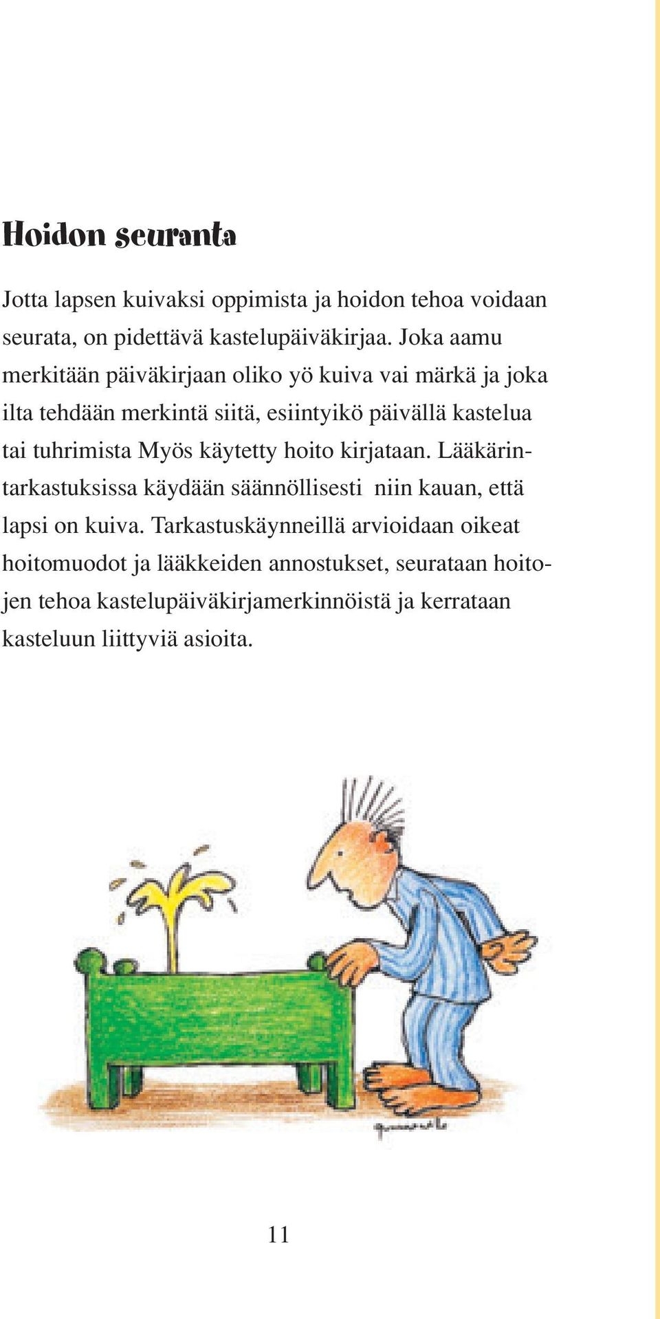 tuhrimista Myös käytetty hoito kirjataan. Lääkärintarkastuksissa käydään säännöllisesti niin kauan, että lapsi on kuiva.