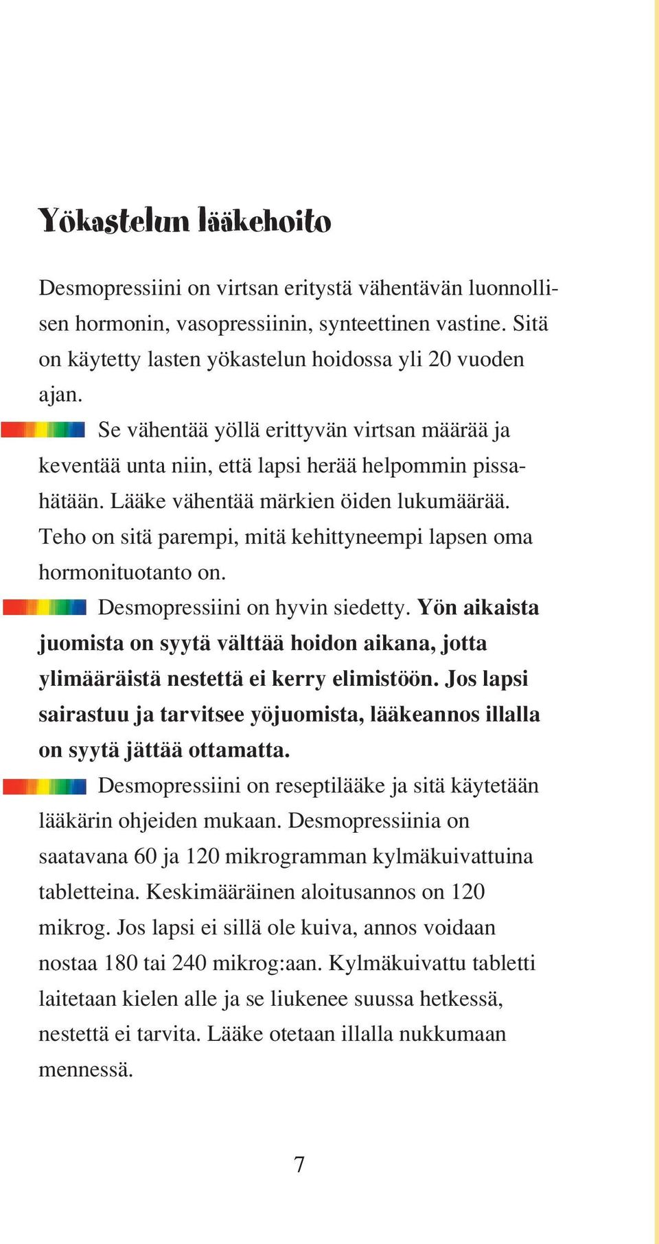 Teho on sitä parempi, mitä kehittyneempi lapsen oma hormonituotanto on. Desmopressiini on hyvin siedetty.