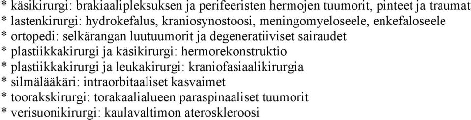 plastiikkakirurgi ja käsikirurgi: hermorekonstruktio * plastiikkakirurgi ja leukakirurgi: kraniofasiaalikirurgia *