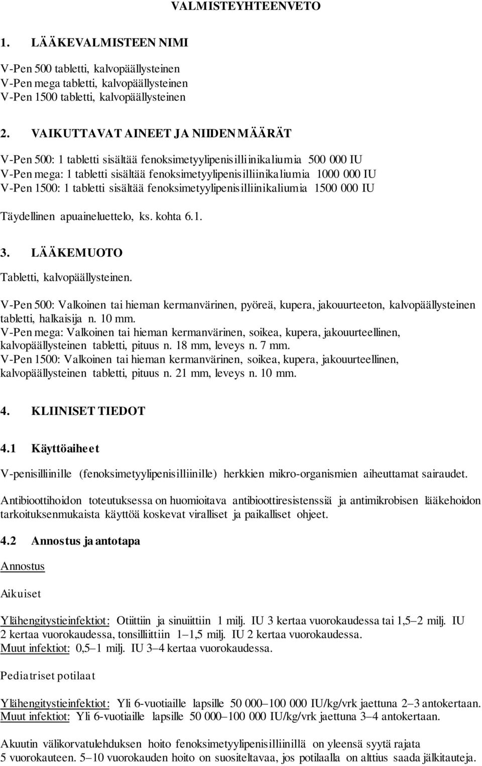 1500: 1 tabletti sisältää fenoksimetyylipenisilliinikaliumia 1500 000 IU Täydellinen apuaineluettelo, ks. kohta 6.1. 3. LÄÄKEMUOTO Tabletti, kalvopäällysteinen.