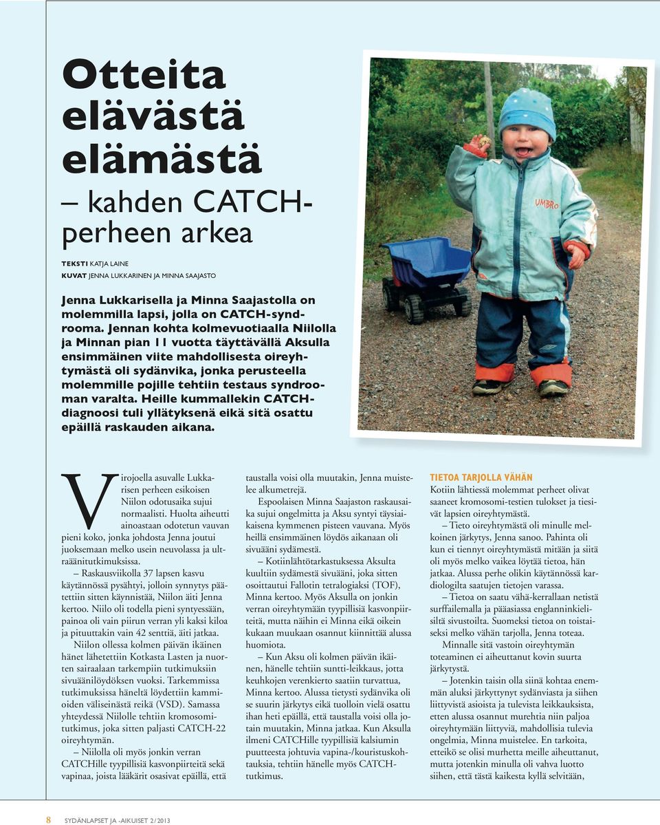 syndrooman varalta. Heille kummallekin CATCHdiagnoosi tuli yllätyksenä eikä sitä osattu epäillä raskauden aikana. Virojoella asuvalle Lukkarisen perheen esikoisen Niilon odotusaika sujui normaalisti.