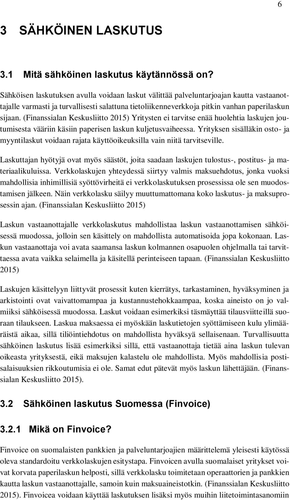 (Finanssialan Keskusliitto 2015) Yritysten ei tarvitse enää huolehtia laskujen joutumisesta vääriin käsiin paperisen laskun kuljetusvaiheessa.