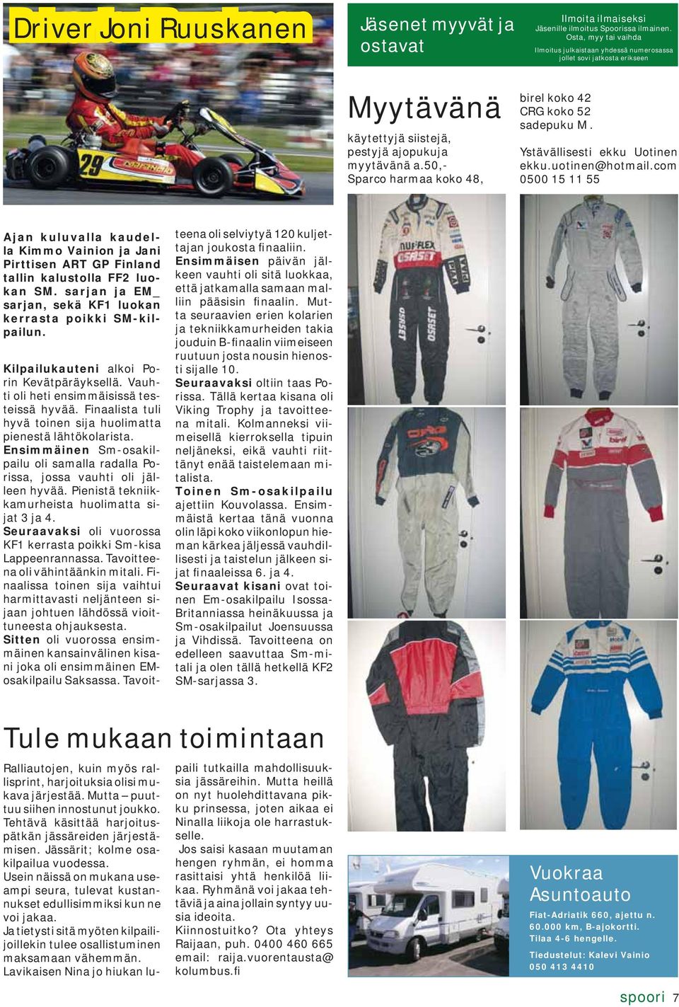 50,- Sparco harmaa koko 48, birel koko 42 CRG koko 52 sadepuku M. Ystävällisesti ekku Uotinen ekku.uotinen@hotmail.