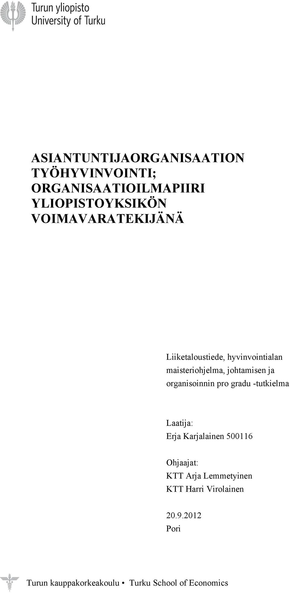 organisoinnin pro gradu -tutkielma Laatija: Erja Karjalainen 500116 Ohjaajat: KTT Arja