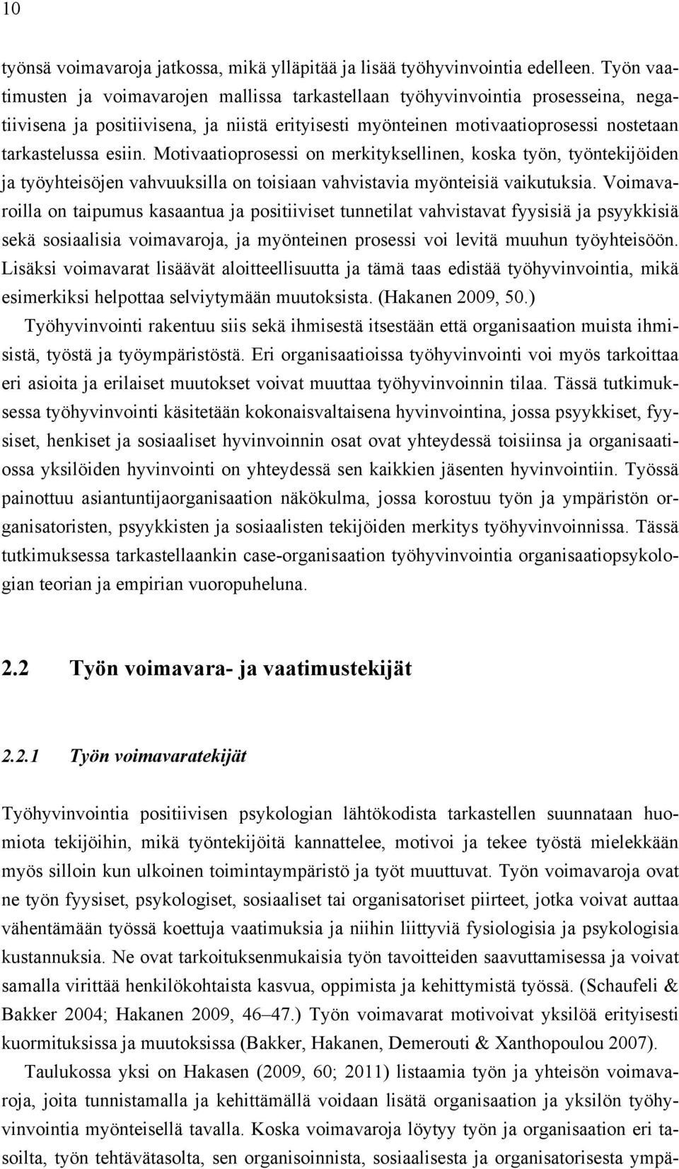 Motivaatioprosessi on merkityksellinen, koska työn, työntekijöiden ja työyhteisöjen vahvuuksilla on toisiaan vahvistavia myönteisiä vaikutuksia.