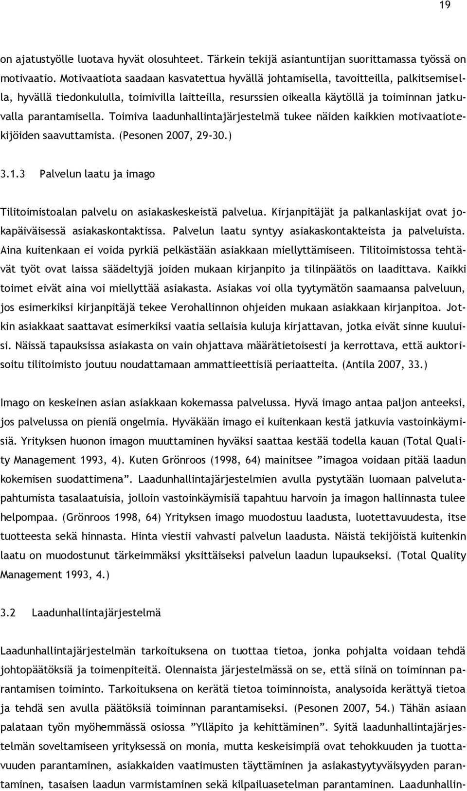 Toimiva laadunhallintajärjestelmä tukee näiden kaikkien motivaatiotekijöiden saavuttamista. (Pesonen 2007, 29-30.) 3.1.3 Palvelun laatu ja imago Tilitoimistoalan palvelu on asiakaskeskeistä palvelua.