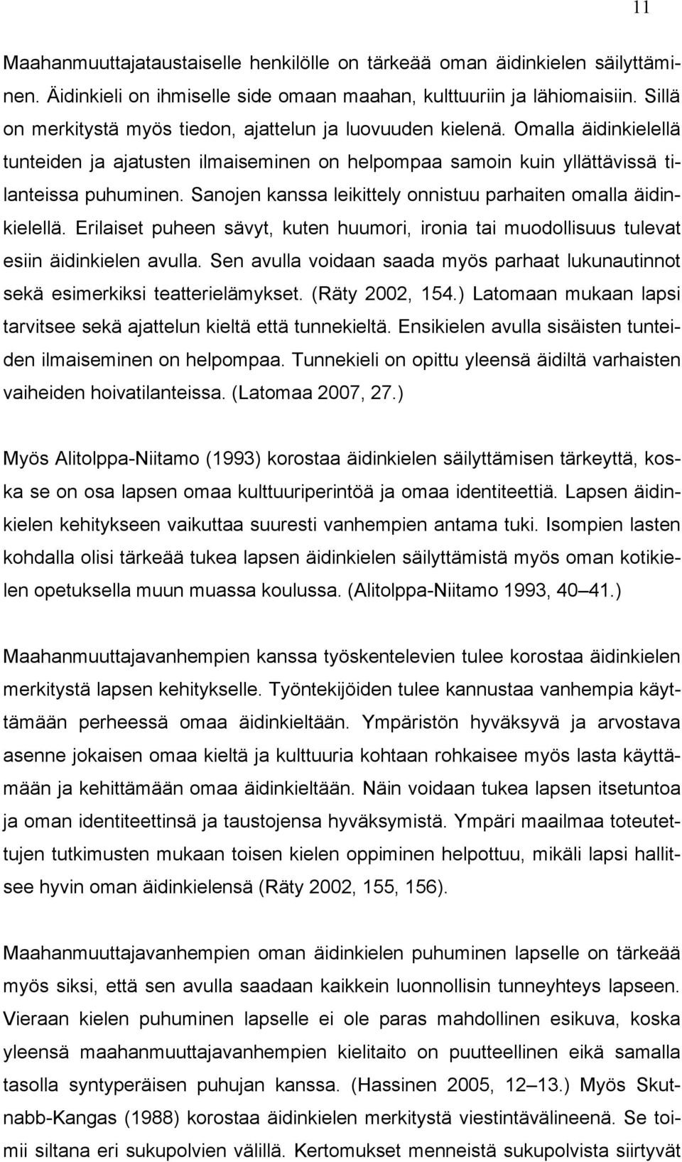 Sanojen kanssa leikittely onnistuu parhaiten omalla äidinkielellä. Erilaiset puheen sävyt, kuten huumori, ironia tai muodollisuus tulevat esiin äidinkielen avulla.