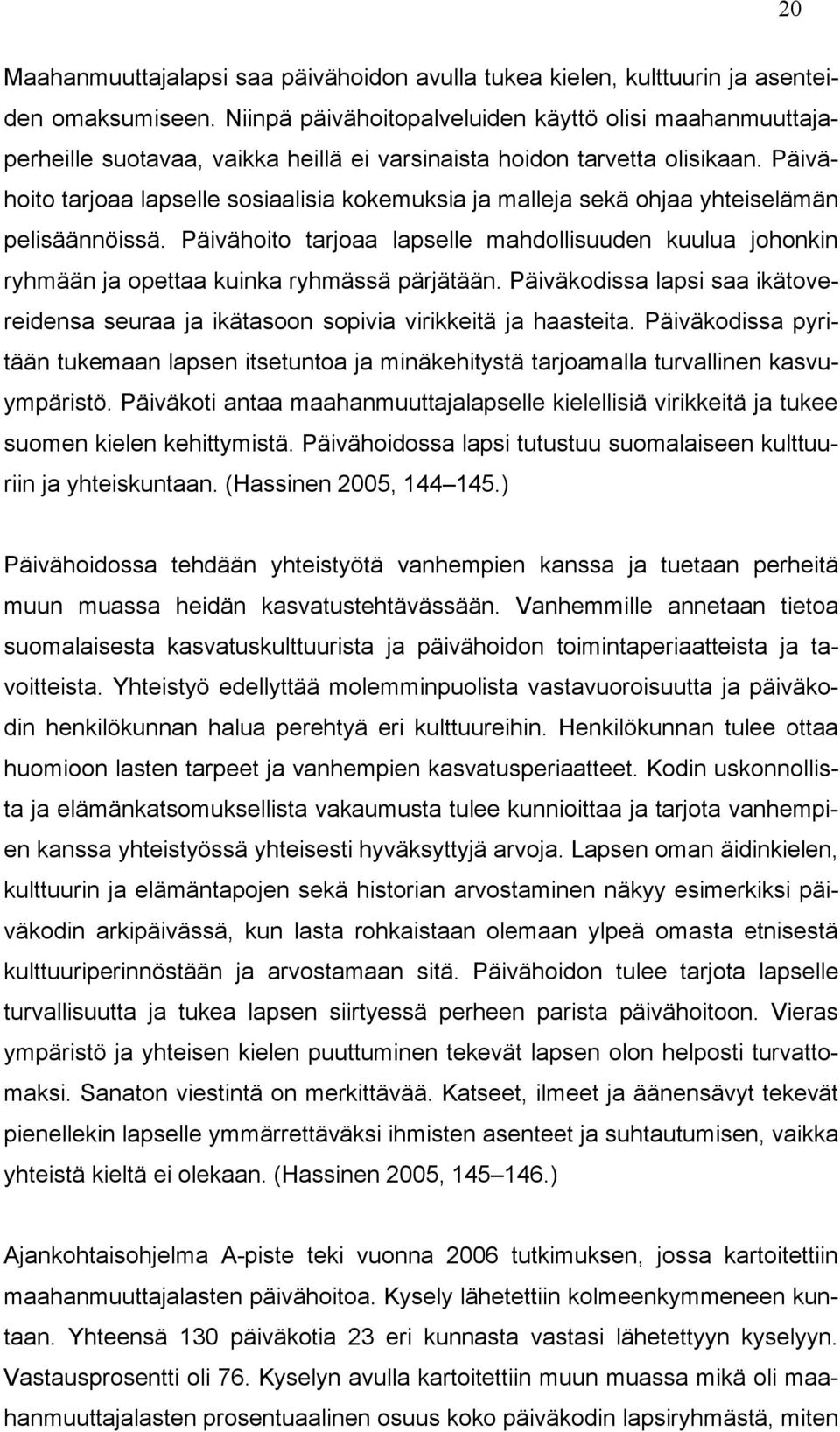 Päivähoito tarjoaa lapselle sosiaalisia kokemuksia ja malleja sekä ohjaa yhteiselämän pelisäännöissä.