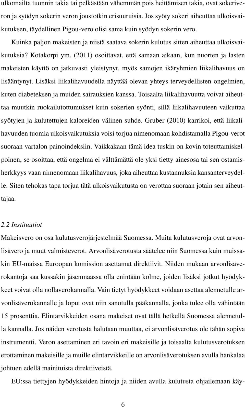 Kotakorpi ym. (2011) osoittavat, että samaan aikaan, kun nuorten ja lasten makeisten käyttö on jatkuvasti yleistynyt, myös samojen ikäryhmien liikalihavuus on lisääntynyt.