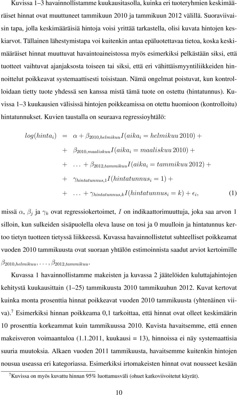 Tällainen lähestymistapa voi kuitenkin antaa epäluotettavaa tietoa, koska keskimääräiset hinnat muuttuvat havaintoaineistossa myös esimerkiksi pelkästään siksi, että tuotteet vaihtuvat ajanjaksosta