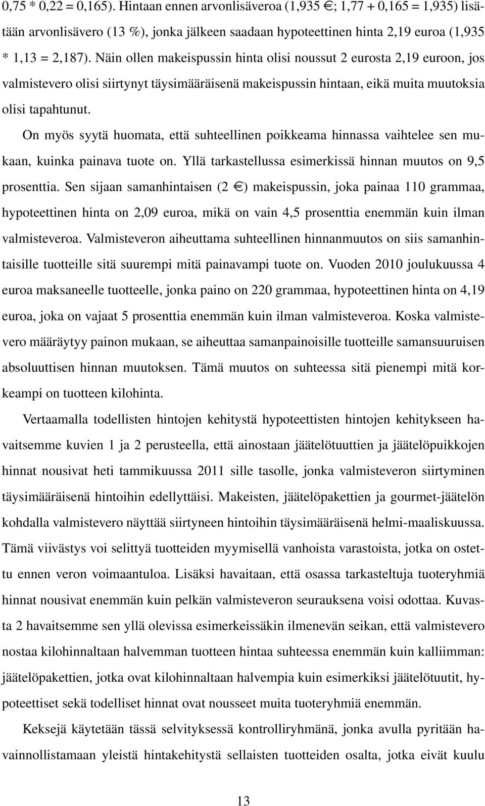 On myös syytä huomata, että suhteellinen poikkeama hinnassa vaihtelee sen mukaan, kuinka painava tuote on. Yllä tarkastellussa esimerkissä hinnan muutos on 9,5 prosenttia.