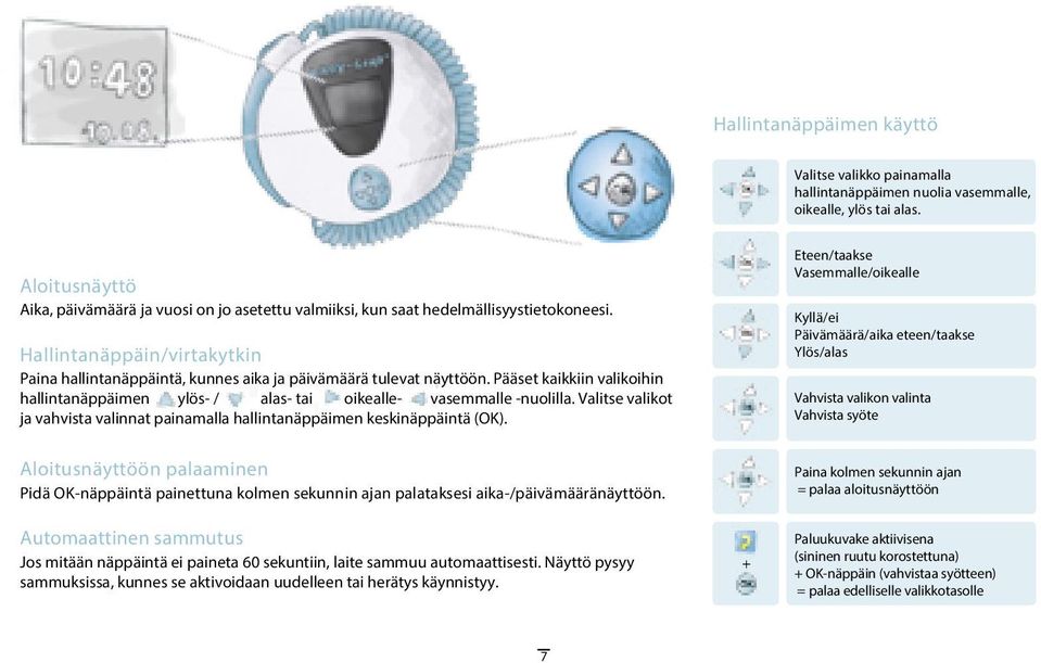 Pääset kaikkiin valikoihin hallintanäppäimen ylös- / alas- tai oikealle- vasemmalle -nuolilla. Valitse valikot ja vahvista valinnat painamalla hallintanäppäimen keskinäppäintä (OK).