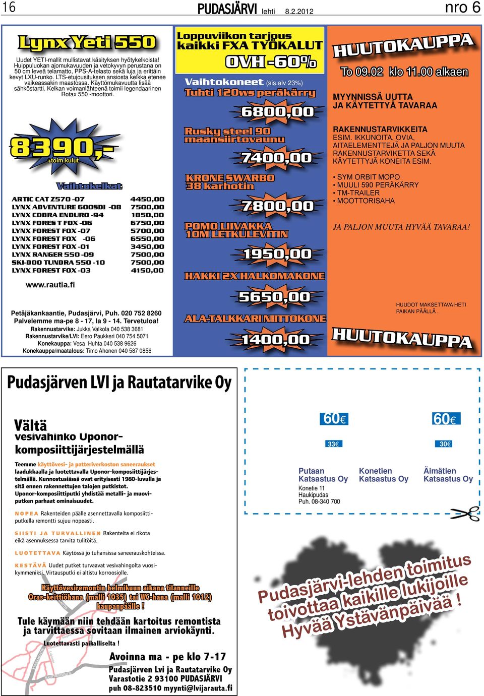 Käyttömukavuutta lisää sähköstartti. Kelkan voimanlähteenä toimii legendaarinen Rotax 550 -moottori. 8390,- +toim.kulut www.rautia.