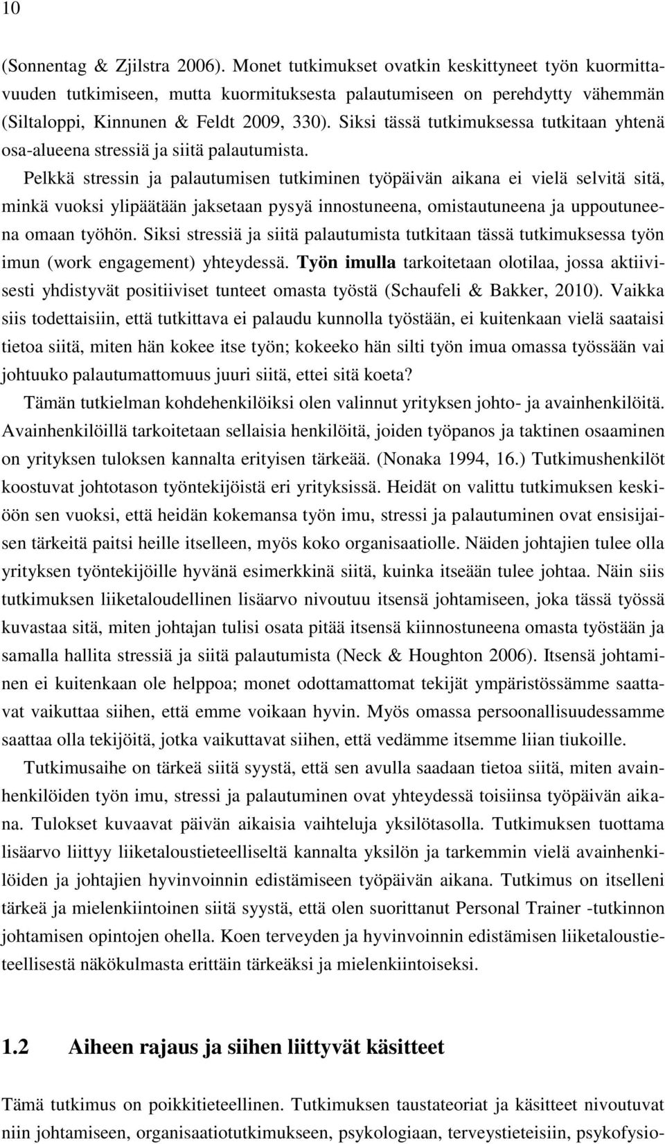 Siksi tässä tutkimuksessa tutkitaan yhtenä osa-alueena stressiä ja siitä palautumista.