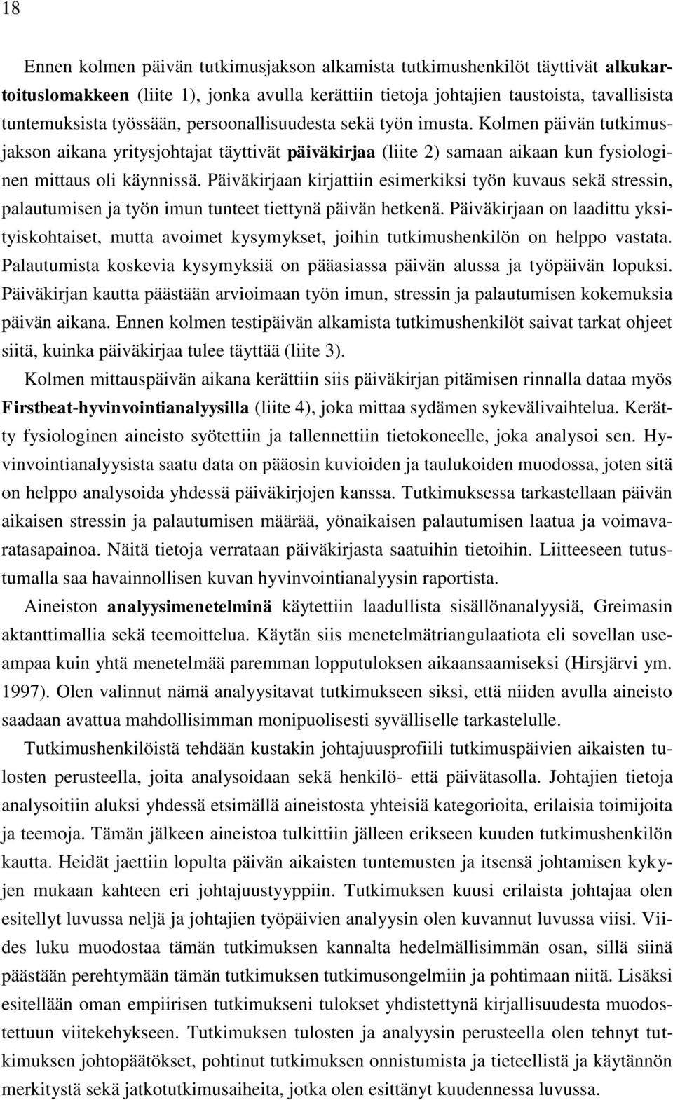 Päiväkirjaan kirjattiin esimerkiksi työn kuvaus sekä stressin, palautumisen ja työn imun tunteet tiettynä päivän hetkenä.