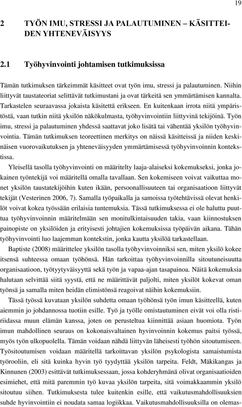 En kuitenkaan irrota niitä ympäristöstä, vaan tutkin niitä yksilön näkökulmasta, työhyvinvointiin liittyvinä tekijöinä.