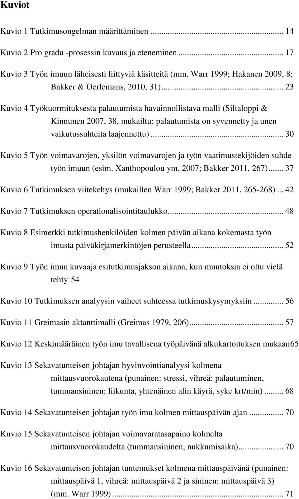 .. 23 Kuvio 4 Työkuormituksesta palautumista havainnollistava malli (Siltaloppi & Kinnunen 2007, 38, mukailtu: palautumista on syvennetty ja unen vaikutussuhteita laajennettu).