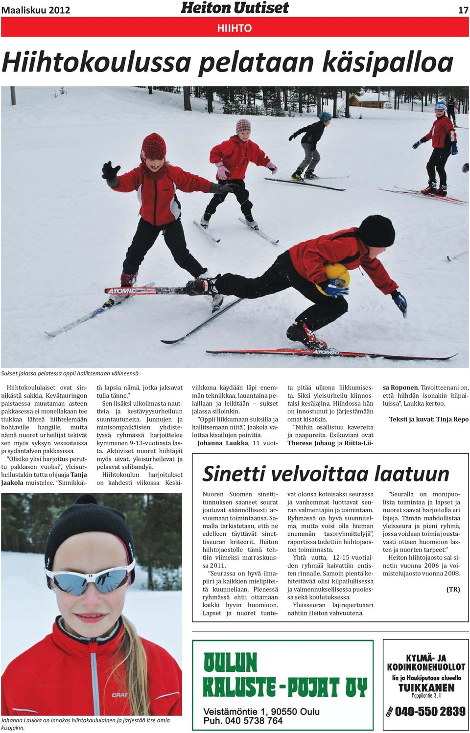 sydäntalven pakkasissa. Olisiko yksi harjoitus peruttu pakkasen vuoksi, yleisurheilustakin tuttu ohjaaja Tanja Jaakola muistelee. Sinnikkäi- tä lapsia nämä, jotka jaksavat tulla tänne.