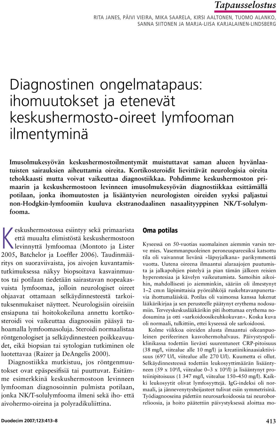 Kortikosteroidit lievittävät neurologisia oireita tehokkaasti mutta voivat vaikeuttaa diagnostiikkaa.