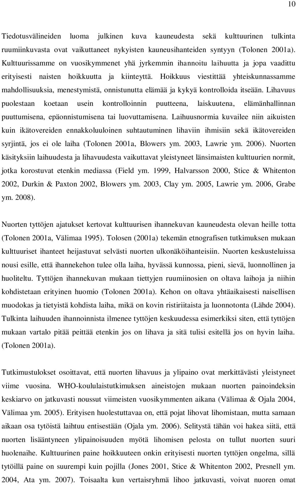 Hoikkuus viestittää yhteiskunnassamme mahdollisuuksia, menestymistä, onnistunutta elämää ja kykyä kontrolloida itseään.