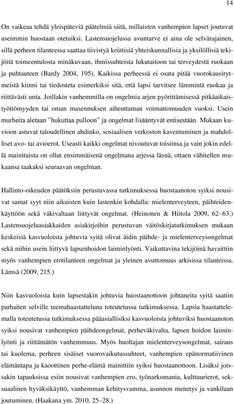 lukutaitoon tai terveydestä ruokaan ja puhtauteen (Bardy 2004, 195).