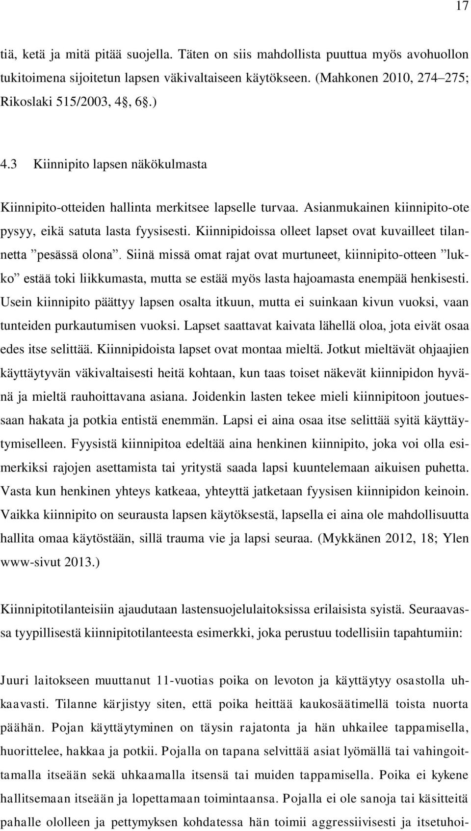 Kiinnipidoissa olleet lapset ovat kuvailleet tilannetta pesässä olona.