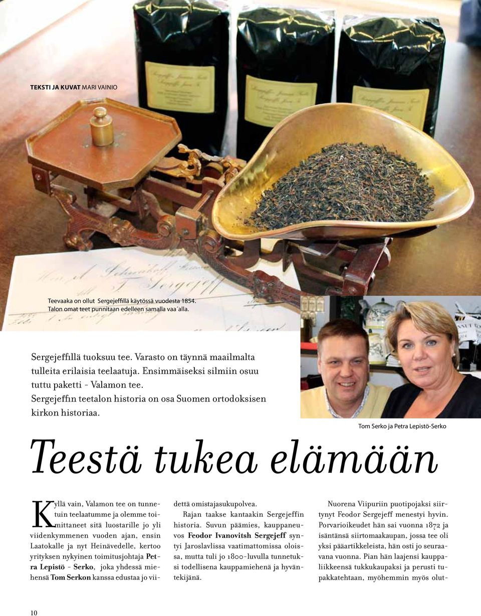 Tom Serko ja Petra Lepistö-Serko Teestä tukea elämään Kyllä vain, Valamon tee on tunnetuin teelaatumme ja olemme toimittaneet sitä luostarille jo yli viidenkymmenen vuoden ajan, ensin Laatokalle ja