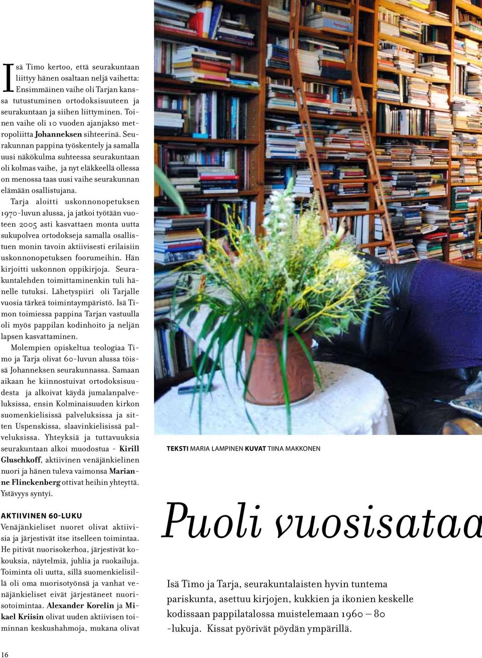 Seurakunnan pappina työskentely ja samalla uusi näkökulma suhteessa seurakuntaan oli kolmas vaihe, ja nyt eläkkeellä ollessa on menossa taas uusi vaihe seurakunnan elämään osallistujana.