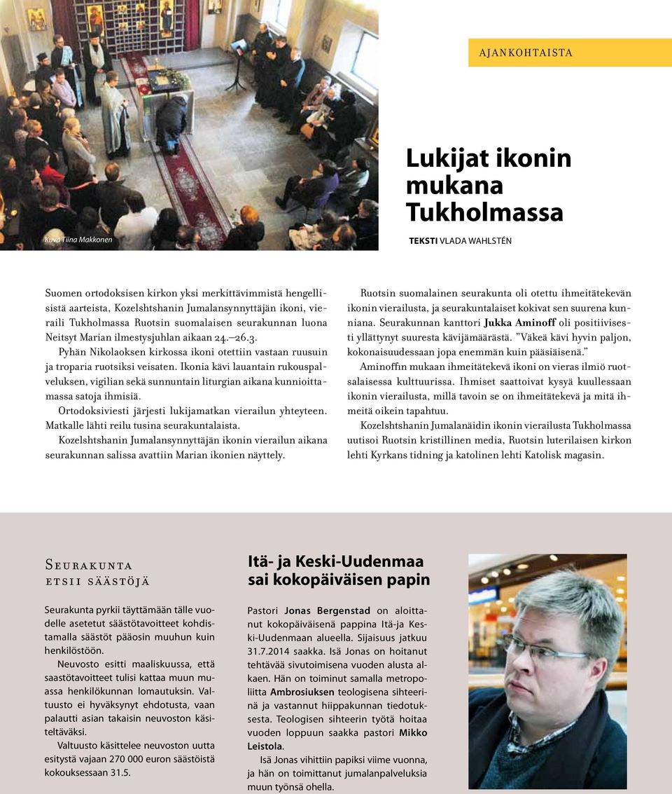 Pyhän Nikolaoksen kirkossa ikoni otettiin vastaan ruusuin ja troparia ruotsiksi veisaten.