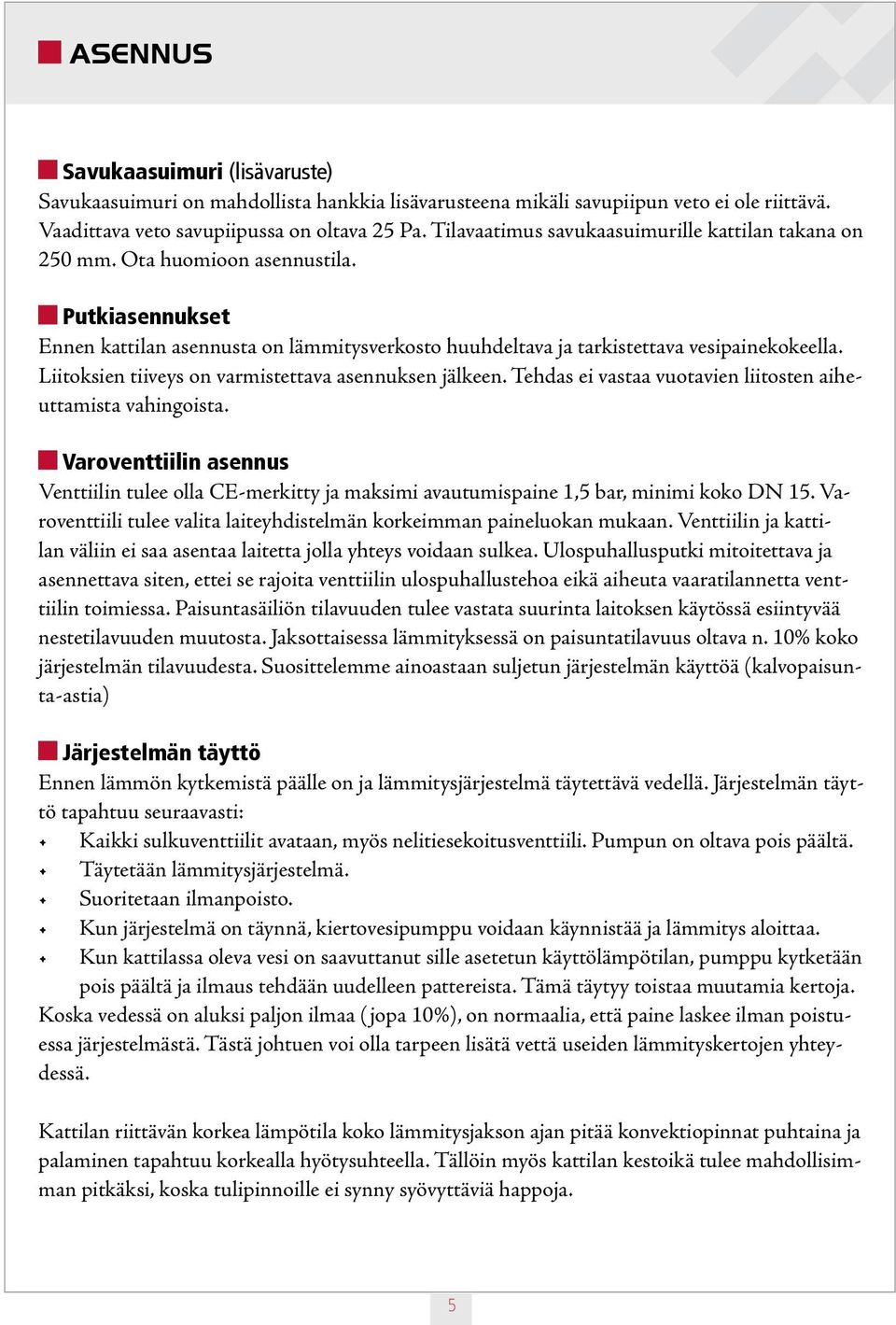 Liitoksien tiiveys on varmistettava asennuksen jälkeen. Tehdas ei vastaa vuotavien liitosten aiheuttamista vahingoista.