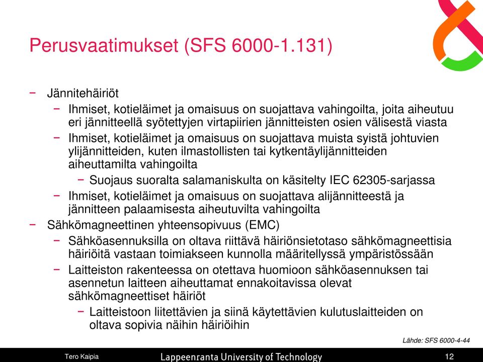 omaisuus on suojattava muista syistä johtuvien ylijännitteiden, kuten ilmastollisten tai kytkentäylijännitteiden aiheuttamilta vahingoilta Suojaus suoralta salamaniskulta on käsitelty IEC