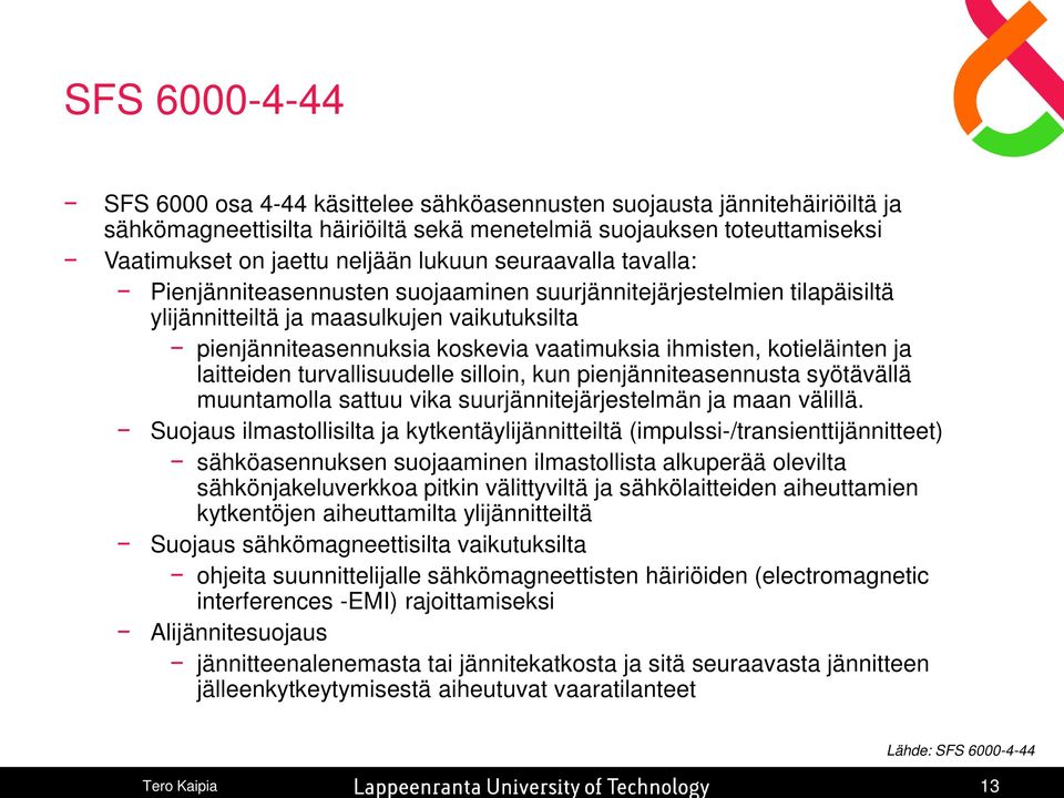 kotieläinten ja laitteiden turvallisuudelle silloin, kun pienjänniteasennusta syötävällä muuntamolla sattuu vika suurjännitejärjestelmän ja maan välillä.