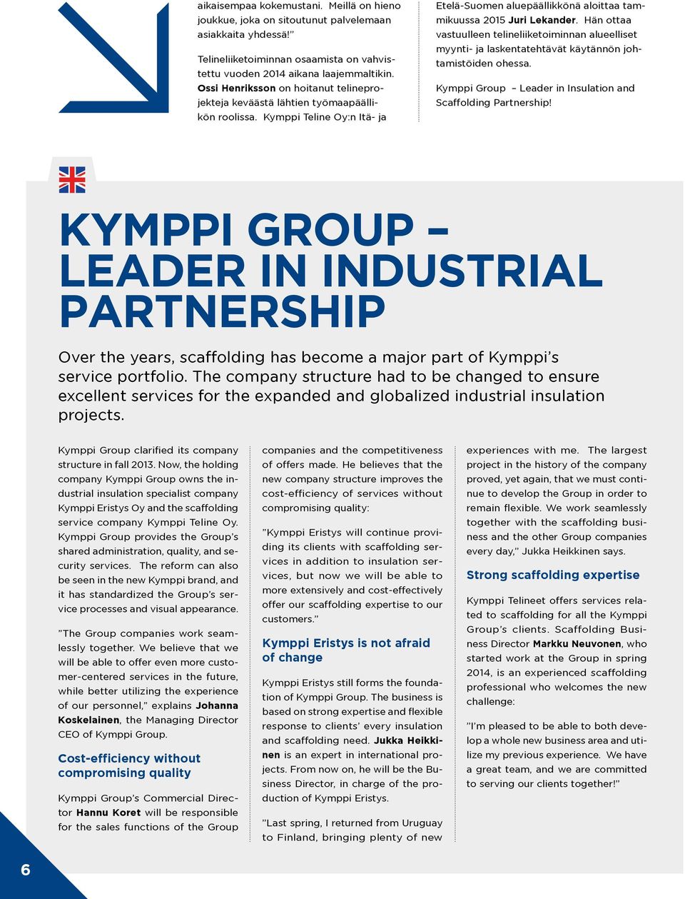 Hän ottaa vastuulleen telineliiketoiminnan alueelliset myynti- ja laskentatehtävät käytännön johtamistöiden ohessa. Kymppi Group Leader in Insulation and Scaffolding Partnership!