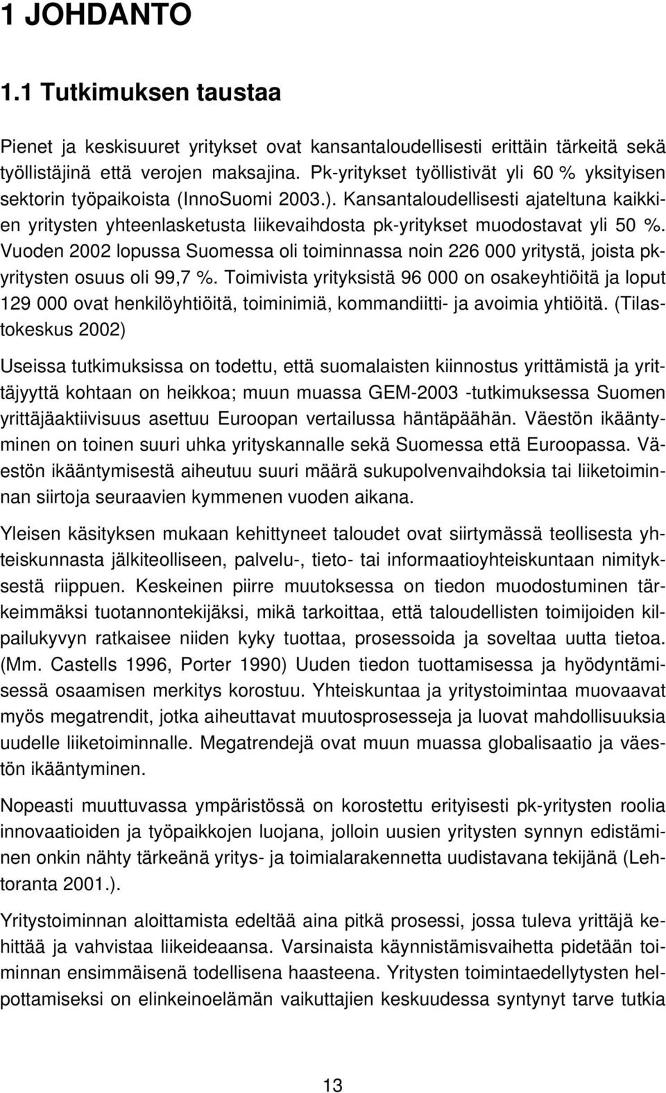 Kansantaloudellisesti ajateltuna kaikkien yritysten yhteenlasketusta liikevaihdosta pk-yritykset muodostavat yli 50 %.