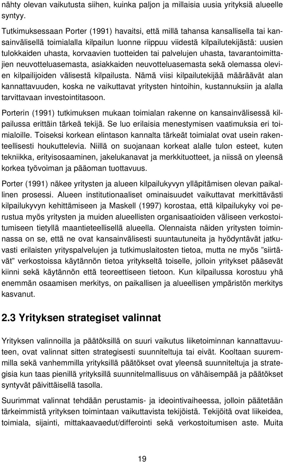 tuotteiden tai palvelujen uhasta, tavarantoimittajien neuvotteluasemasta, asiakkaiden neuvotteluasemasta sekä olemassa olevien kilpailijoiden välisestä kilpailusta.