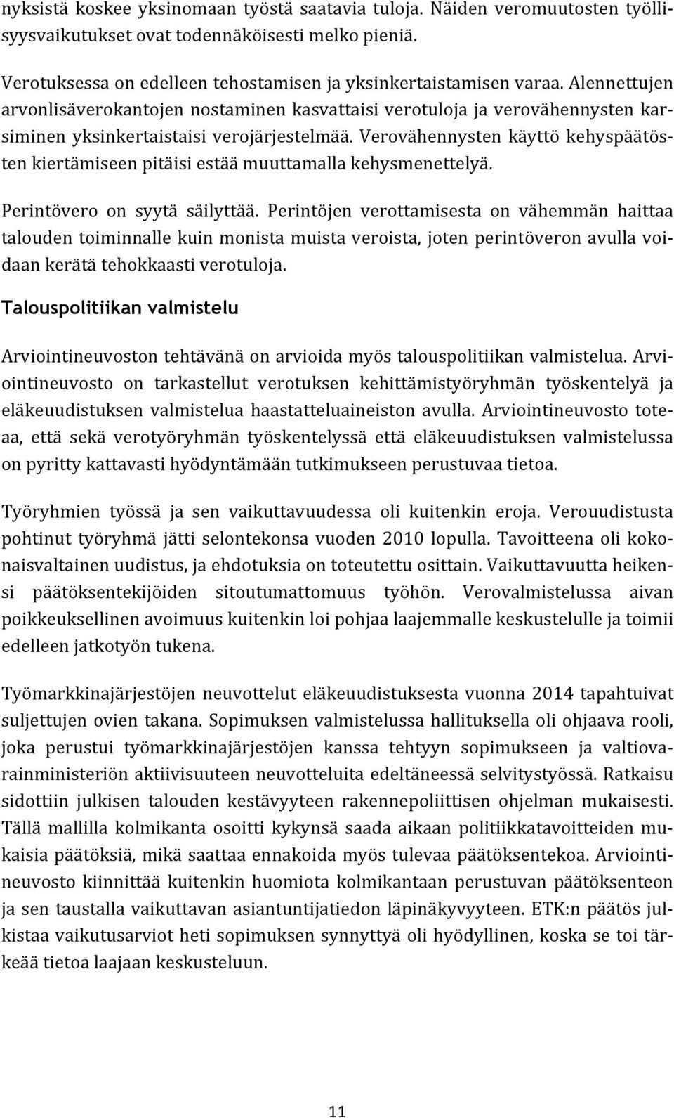 Verovähennysten käyttö kehyspäätösten kiertämiseen pitäisi estää muuttamalla kehysmenettelyä. Perintövero on syytä säilyttää.