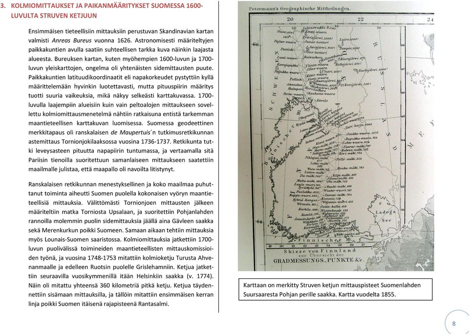 Bureuksen kartan, kuten myöhempien 1600-luvun ja 1700- luvun yleiskarttojen, ongelma oli yhtenäisten sidemittausten puute.