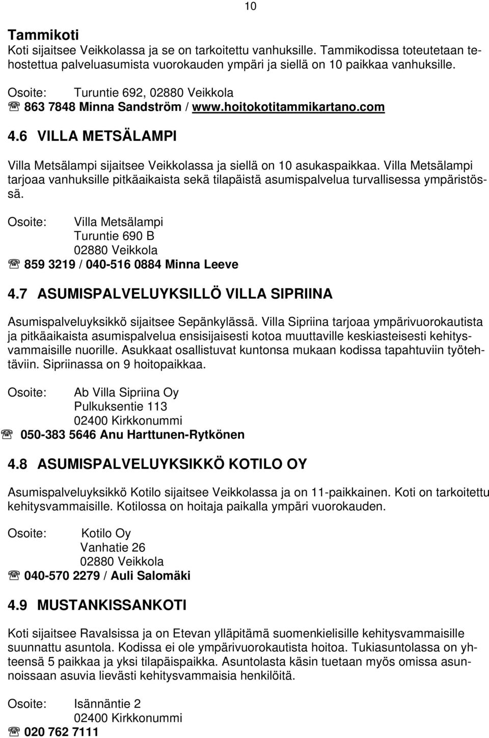 Villa Metsälampi tarjoaa vanhuksille pitkäaikaista sekä tilapäistä asumispalvelua turvallisessa ympäristössä.