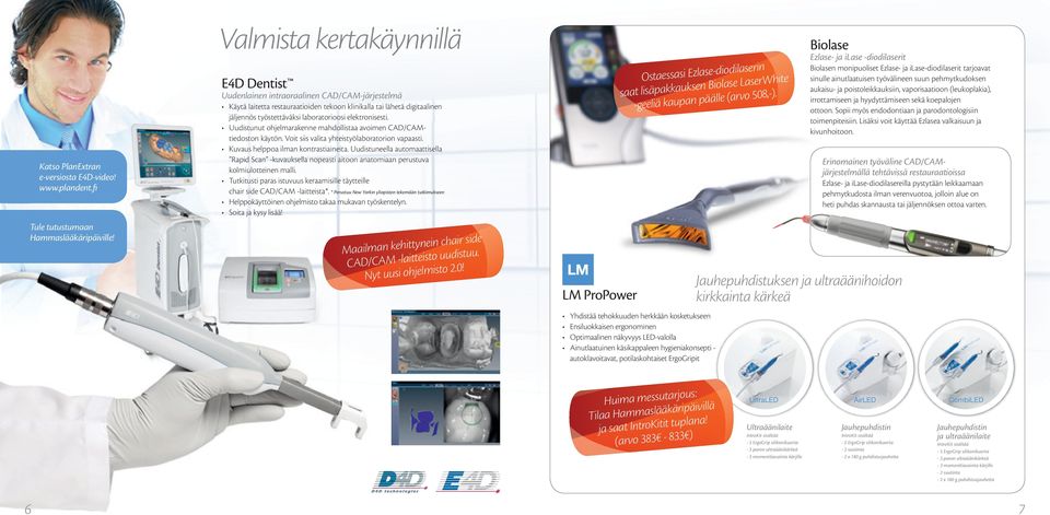 elektronisesti. Uudistunut ohjelmarakenne mahdollistaa avoimen CAD/CAMtiedoston käytön. Voit siis valita yhteistyölaboratorion vapaasti. Kuvaus helppoa ilman kontrastiaineita.