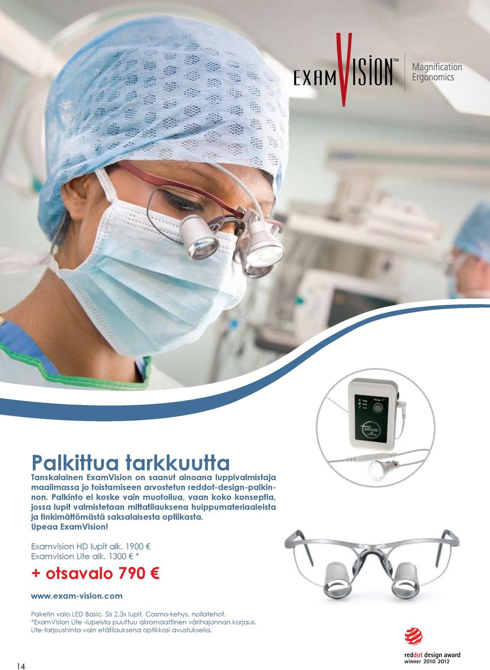 optiikasta. Upeaa ExamVision! Examvision HD lupit alk. 1900 Examvision ite alk. 1300 * + otsavalo 790 www.exam-vision.com Paketin valo ED Basic. Sis 2.