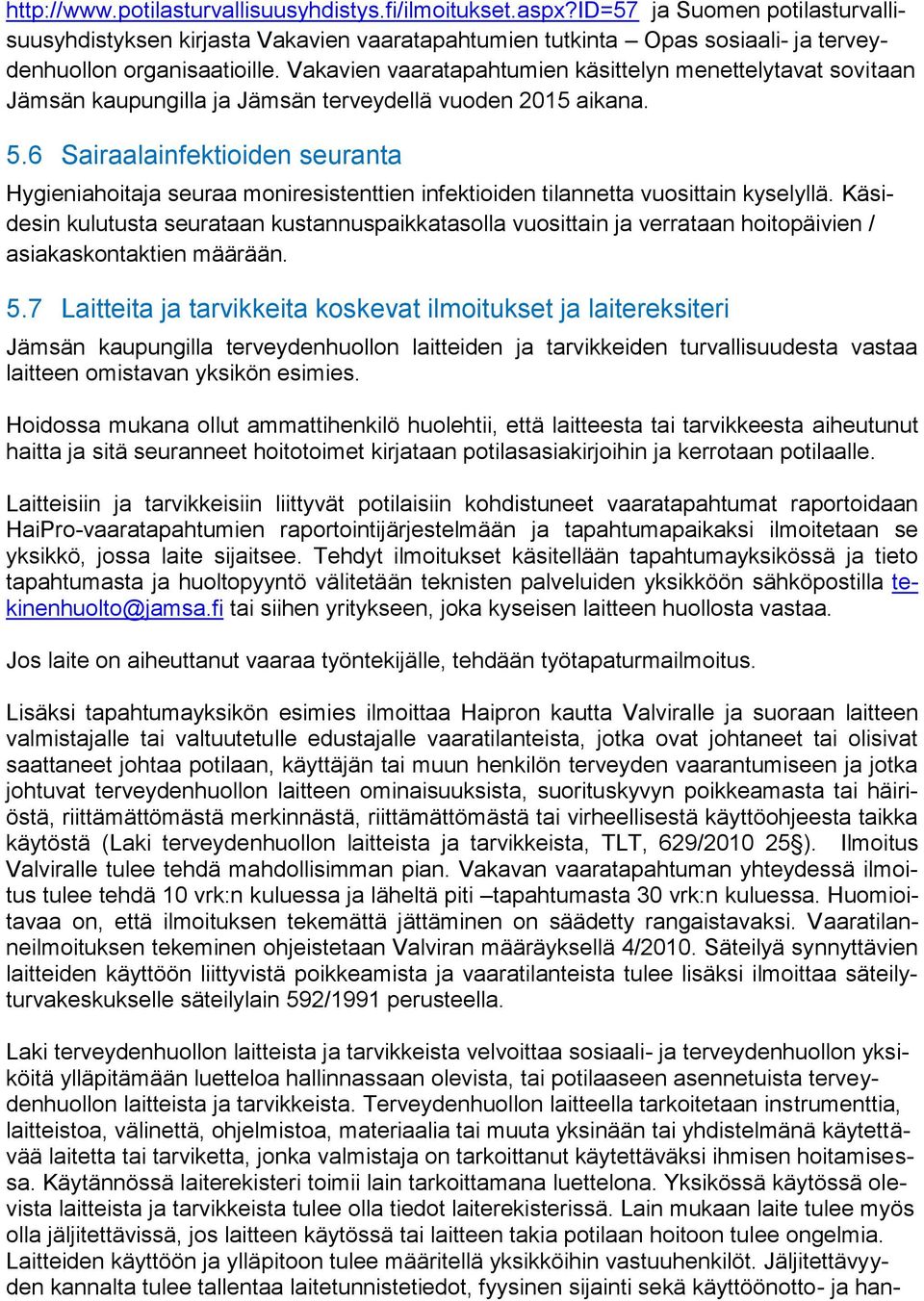 Vakavien vaaratapahtumien käsittelyn menettelytavat sovitaan Jämsän kaupungilla ja Jämsän terveydellä vuoden 2015 aikana. 5.